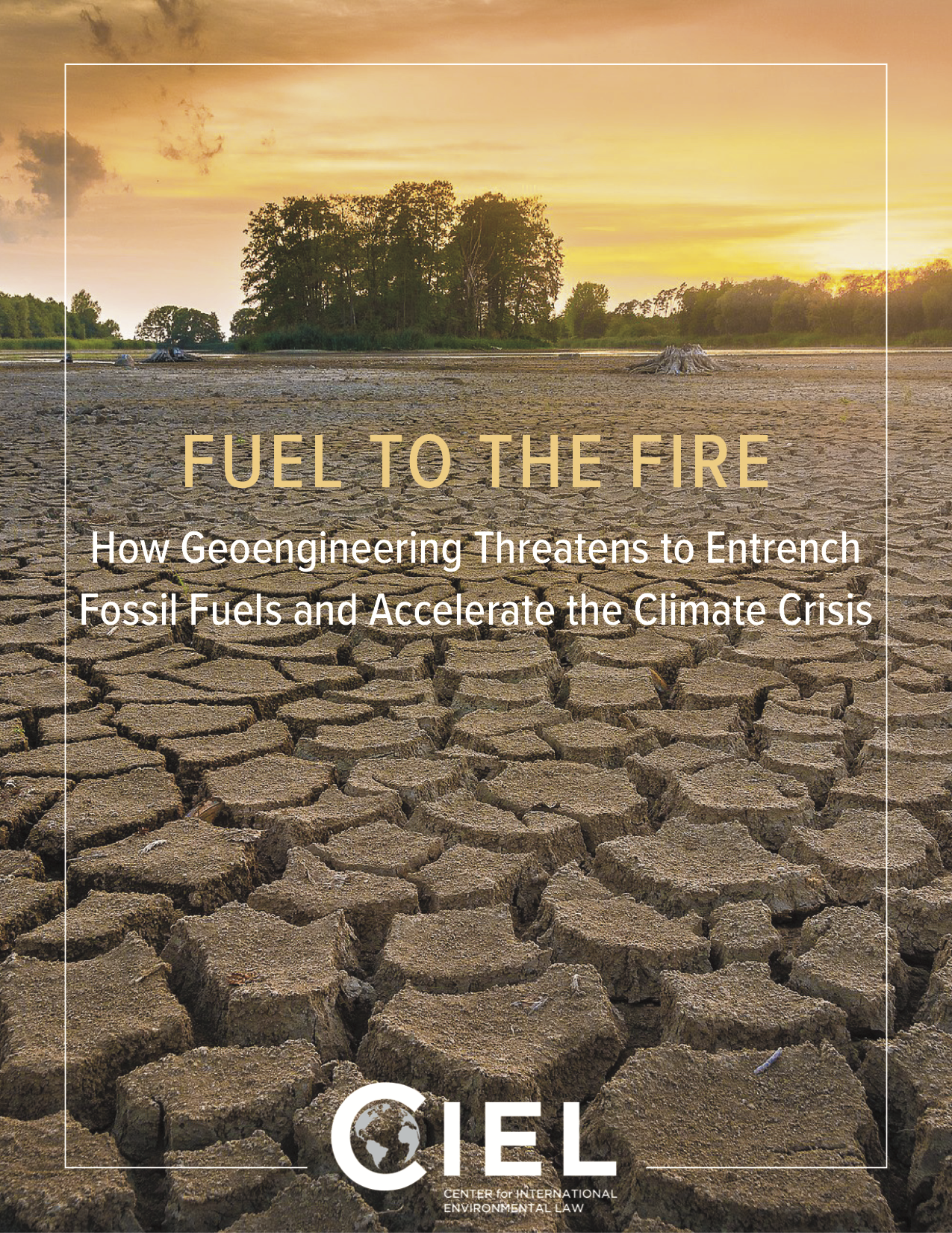 Fuel to the Fire: How Geoengineering Threatens to Entrench Fossil Fuels and Accelerate the Climate Crisis cover